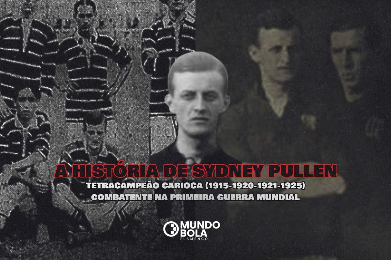 Montagem com sydney pullen no centro da imagem com os dizeres "a história de sydney pullen. tetracampeão carioca e combatente na primeira guerra mundial. ao fundo, imagens antigas do jogador