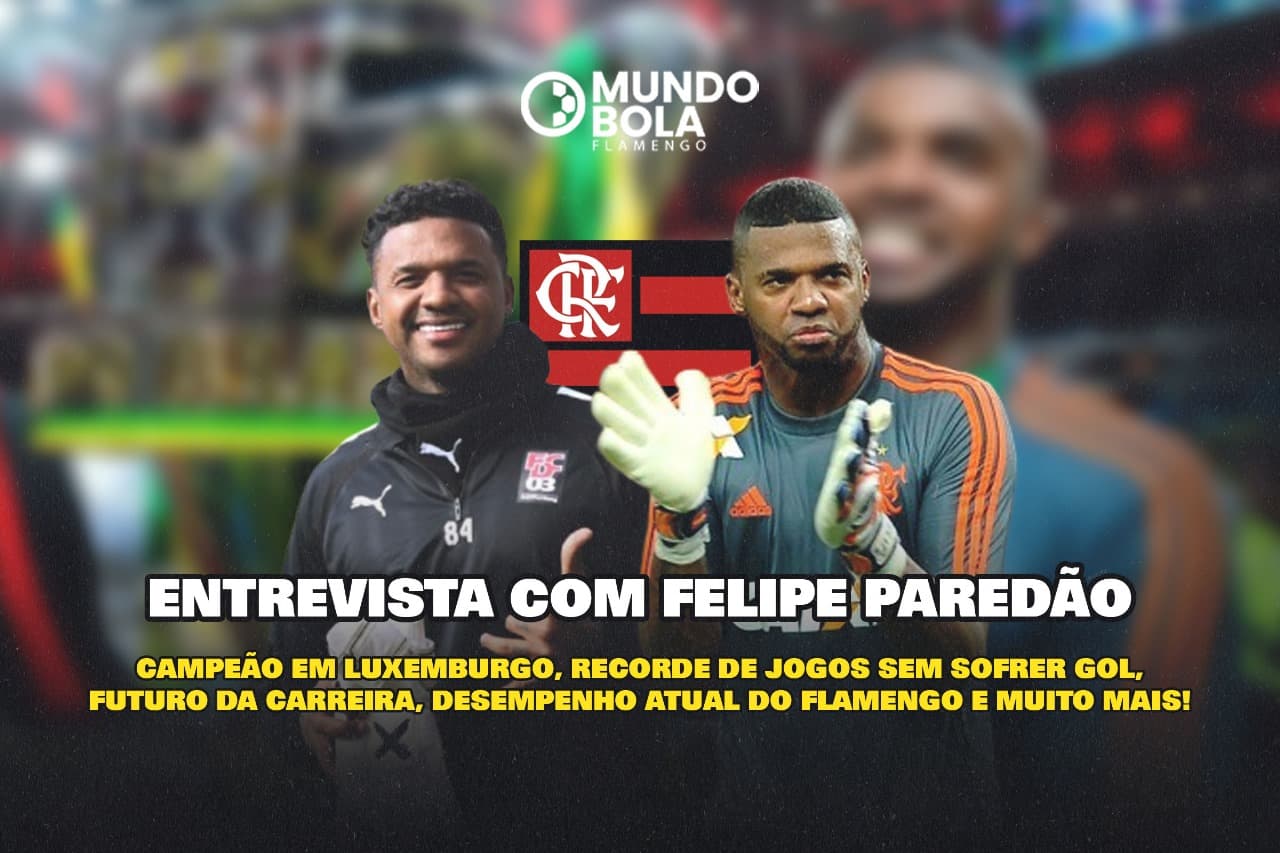 Montagem com fotos do goleiro Felipe pelo Flamengo e Déifferdenge 03. Abaixo, os dizeres: "Entrevista com Felipe paredão. Campeão em Luxemburgo, recorde de jogos, sem sofrer gol, futuro da carreira, desempenho atual do Flamengo e muito mais!"