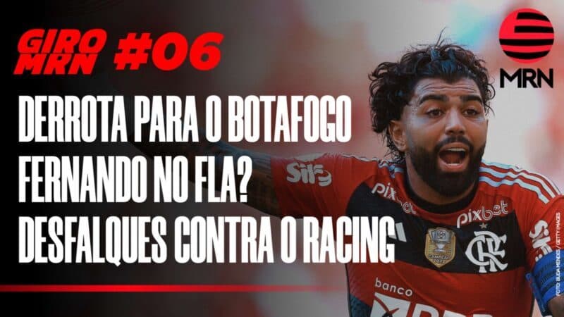 Giro MRN #06: Flamengo quer Fernando, saída de Matheus França e derrota para o Botafogo