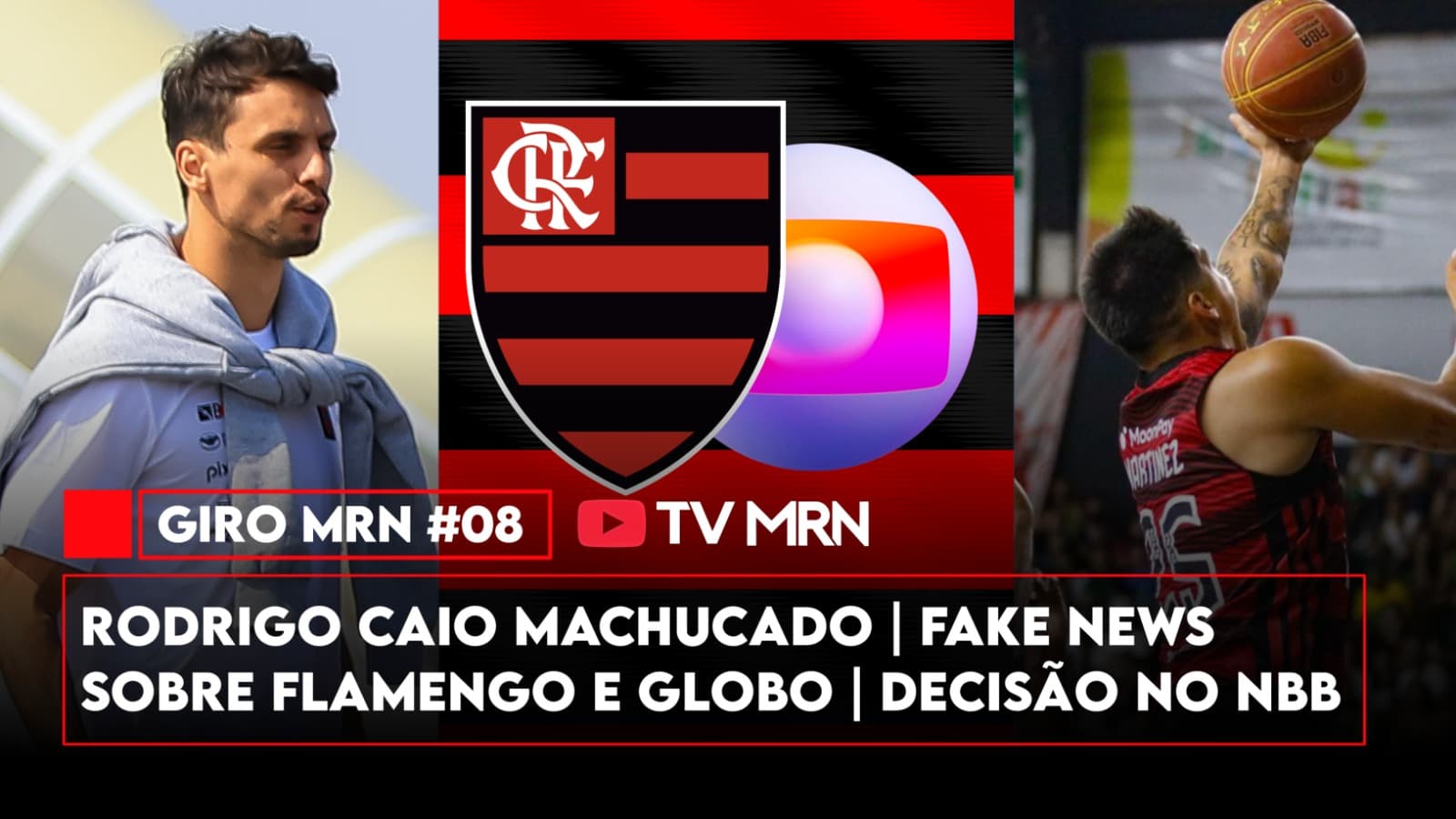 O giro mrn #08 fala sobre lesão de rodrigo caio, fake news sobre flamengo e globo e decisão do flabasquete no nbb