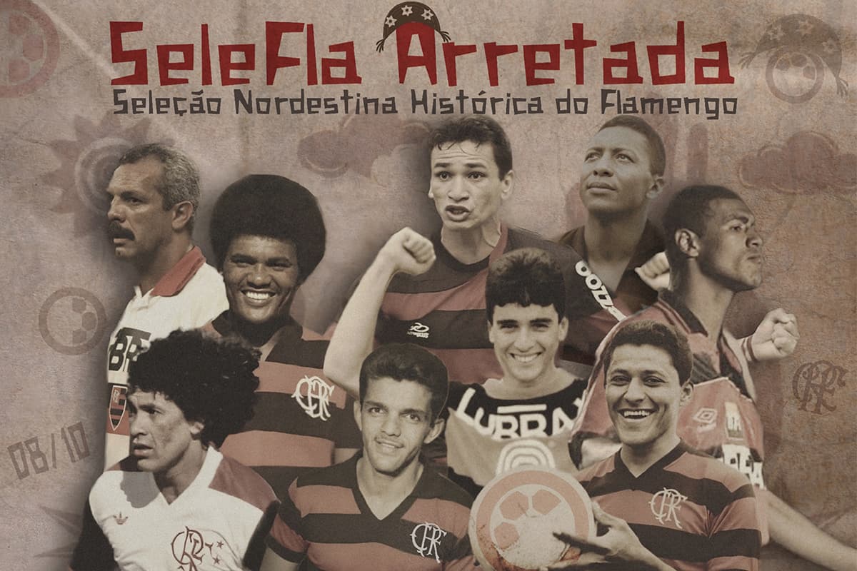 Montagem com ex-jogadores do Flamengo nascidos no Nordeste, como Junior, Angelim e Dida. Acima, os dizeres SeleFla Arretada - Seleção Nordestina histórica do Flamengo. Ao fundo da imagem, há elementos visuais relacionados ao Nordeste